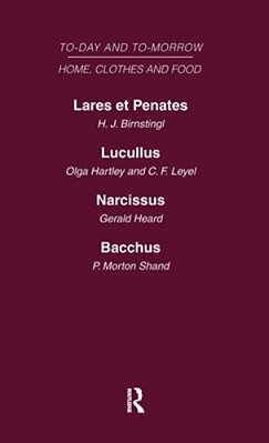 Today And Tomorrow Volume 5 Home, Clothes And Food: Laret Et Penates Or The Home Of The Future Lucullus The Food Of The Future Narcissus An Anatomy Of-..