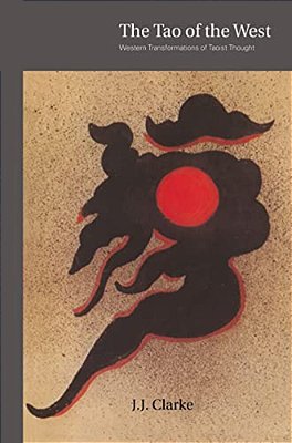 The Tao Of The West: Western Tranformations Of Taoist Thought-..