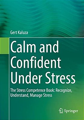 Calm And Confident Under Stress: The Stress Competence Book: Recognize, Understand, Manage Stress-..