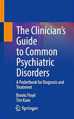 The Clinician's Guide To Common Psychiatric Disorders: A Pocketbook For Diagnosis And Treatment-..