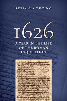 1626: A Year In The Life Of The Roman Inquisition-..