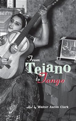 From Tejano To Tango: Essays On Latin American Popular Music-..