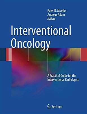 Interventional Oncology: A Practical Guide For The Interventional Radiologist-..