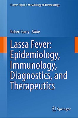 Lassa Fever: Epidemiology, Immunology, Diagnostics, And Therapeutics-..