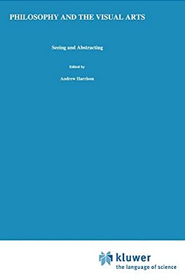 Philosophy And The Visual Arts: Seeing And Abstracting-..