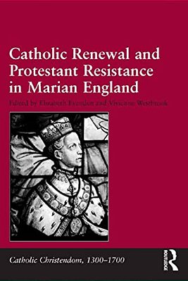 Catholic Renewal And Protestant Resistance In Marian England-..