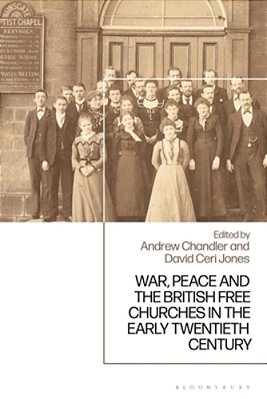 War, Peace And The British Free Churches, 1914-1945-..