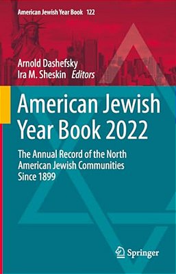 American Jewish Year Book 2022: The Annual Record Of The North American Jewish Communities Since 1899-..