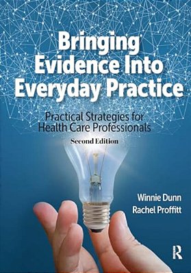 Bringing Evidence Into Everyday Practice: Practical Strategies For Healthcare Professionals-..