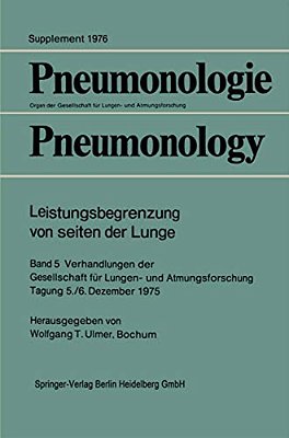 Leistungsbegrenzung Von Seiten Der Lunge: Band 5 Verhandlungen Der Gesellschaft Für Lungen- Und Atmungsforschung Tagung 5./6. Dezember 1975-..