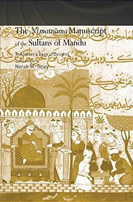 The Ni'Matnama Manuscript Of The Sultans Of Mandu: The Sultan's Book Of Delights-..