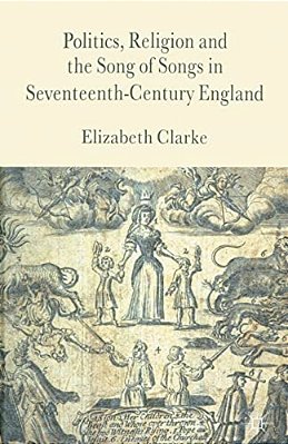 Politics, Religion And The Song Of Songs In Seventeenth-Century England-..