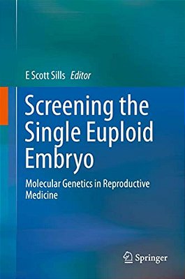 Screening The Single Euploid Embryo: Molecular Genetics In Reproductive Medicine-..