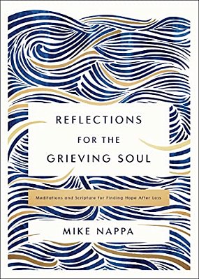 Reflections For The Grieving Soul: Meditations And Scripture For Finding Hope After Loss-..