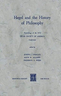 Hegel And The History Of Philosophy: Proceedings Of The 1972 Hegel Society Of America Conference-..