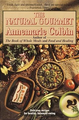 The Natural Gourmet: Delicious Recipes For Healthy, Balanced Eating: A Cookbook-..