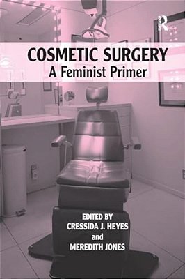 Cosmetic Surgery: A Feminist Primer-..