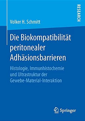 Die Biokompatibilität Peritonealer Adhäsionsbarrieren: Histologie, Immunhistochemie Und Ultrastruktur Der Gewebe-Material-interaktion-..
