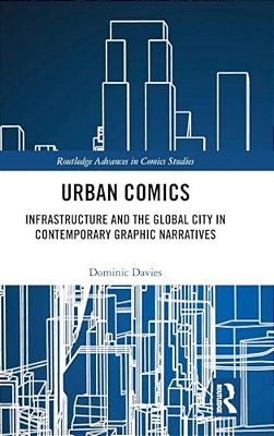 Urban Comics: Infrastructure And The Global City In Contemporary Graphic Narratives-..