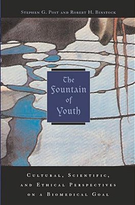 The Fountain Of Youth: Cultural, Scientific, And Ethical Perspectives On A Biomedical Goal-..
