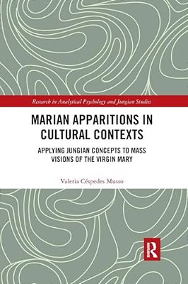 Marian Apparitions In Cultural Contexts: Applying Jungian Concepts To Mass Visions Of The Virgin Mary-..