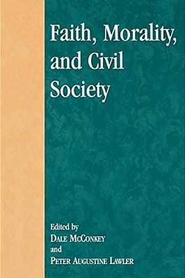 Faith, Morality, And Civil Society-..