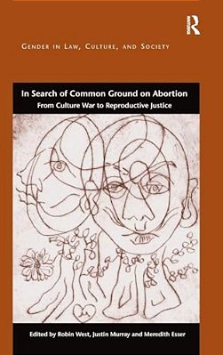 In Search Of Common Ground On Abortion: From Culture War To Reproductive Justice-..