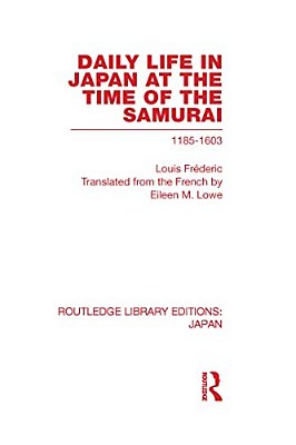 Daily Life In Japan: At The Time Of The Samurai, 1185-1603-..