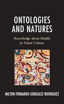 Ontologies And Natures: Knowledge About Health In Visual Culture-..