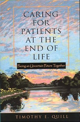 Caring For Patients At The End Of Life: Facing An Uncertain Future Together-..