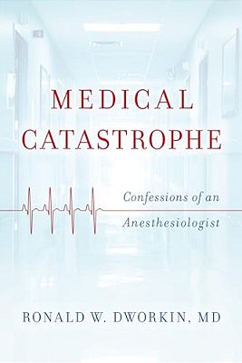 Medical Catastrophe: Confessions Of An Anesthesiologist-..