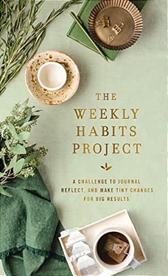 The Weekly Habits Project: A Challenge To Journal, Reflect, And Make Tiny Changes For Big Results-..