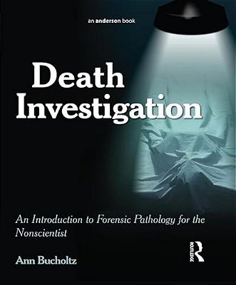 Death Investigation: An Introduction To Forensic Pathology For The Nonscientist-..