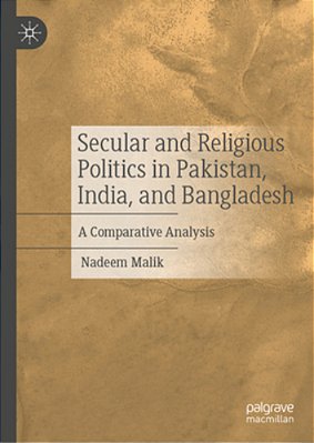 Secular And Religious Politics In Pakistan, India, And Bangladesh: A Comparative Analysis-..
