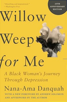 Willow Weep For Me: A Black Woman's Journey Through Depression-..
