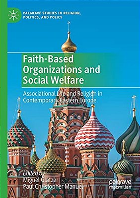 Faith-Based Organizations And Social Welfare: Associational Life And Religion In Contemporary Eastern Europe-..