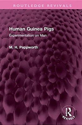 Human Guinea Pigs: Experimentation On Man-..