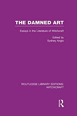 The Damned Art (Rle Witchcraft): Essays In The Literature Of Witchcraft-..