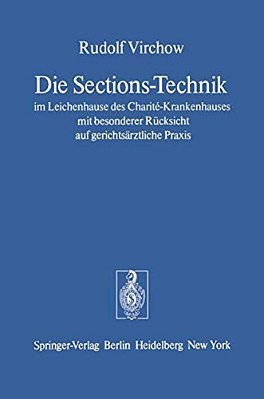 Die Sections-Technik Im Leichenhause Des Charité-Krankenhauses Mit Besonderer Rücksicht Auf Gerichtsärztliche Praxis: Das Preussische Regulativ Für Da-..
