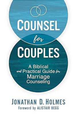 Counsel For Couples: A Biblical And Practical Guide For Marriage Counseling-..