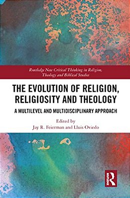 The Evolution Of Religion, Religiosity And Theology: A Multi-Level And Multi-Disciplinary Approach-..