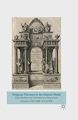 Religious Tolerance In The Atlantic World: Early Modern And Contemporary Perspectives-..