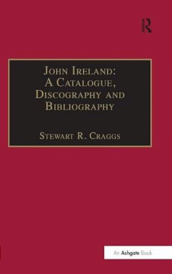 John Ireland: A Catalogue, Discography And Bibliography-..