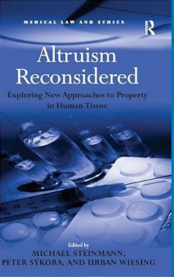 Altruism Reconsidered: Exploring New Approaches To Property In Human Tissue-..