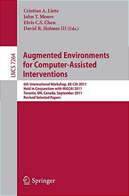 Augmented Environments For Computer-Assisted Interventions: 6Th International Workshop, Ae-Cai 2011, Held In Conjunction With Miccai 2011, Toronto, On-..