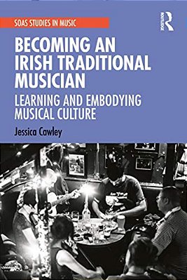 Becoming An Irish Traditional Musician: Learning And Embodying Musical Culture-..