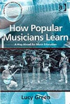 How Popular Musicians Learn: A Way Ahead For Music Education-..