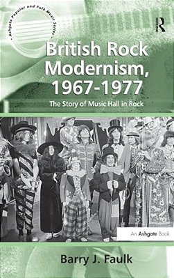 British Rock Modernism, 1967-1977: The Story Of Music Hall In Rock-..