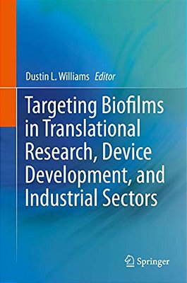 Targeting Biofilms In Translational Research, Device Development, And Industrial Sectors-..