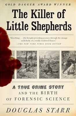 The Killer Of Little Shepherds: A True Crime Story And The Birth Of Forensic Science-..